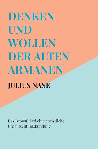 Denken und Wollen der alten Armanen Band 6 - Das Beowulflied eine christliche Urdeutschtumskündung
