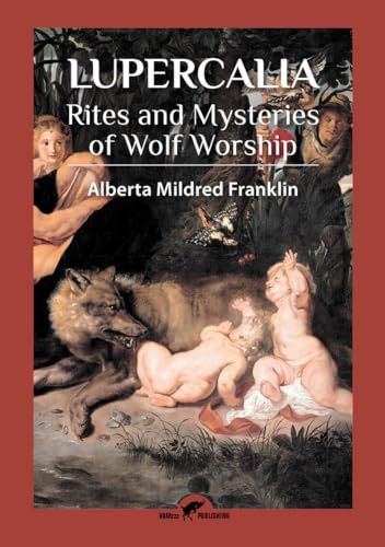 Lupercalia: Rites and Mysteries of Wolf Worship