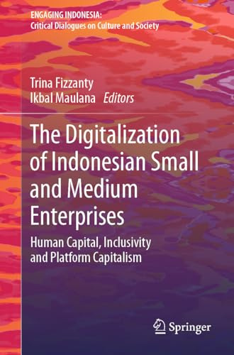 The Digitalization of Indonesian Small and Medium Enterprises: Human Capital, Inclusivity and Platform Capitalism (Engaging Indonesia)