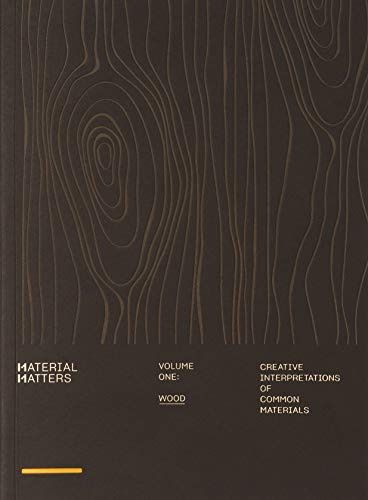 Material Matters 01: Wood: Creative interpretations of common materials: 1