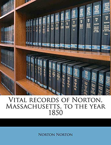 Vital Records of Norton, Massachusetts, to the Year 1850
