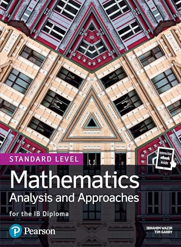 Mathematics Analysis and Approaches for the IB Diploma Standard Level (Pearson International Baccalaureate Diploma: International Editions)