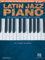 Hal Leonard Keyboard Style Series: Latin Jazz Piano: Lehrmaterial, CD für Klavier, Keyboard: The Complete Guide