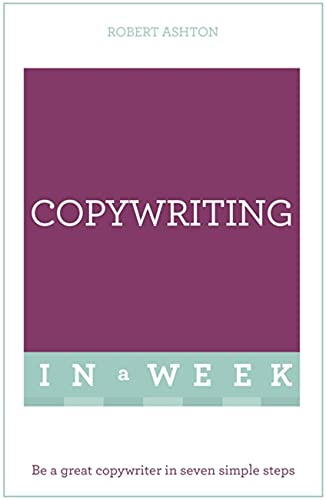 Copywriting In A Week: Be A Great Copywriter In Seven Simple Steps (Teach Yourself)