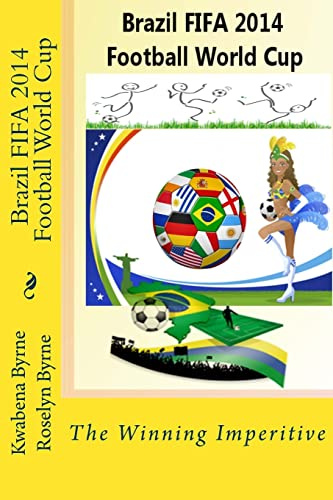 Brazil 2014 FIFA 2014 Football World Cup: The Winning Imperitive