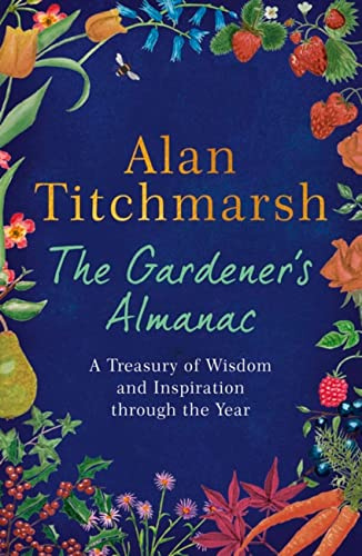 The Gardener's Almanac: A stunning month-by-month treasury of gardening wisdom and inspiration from the nation's best-loved gardener