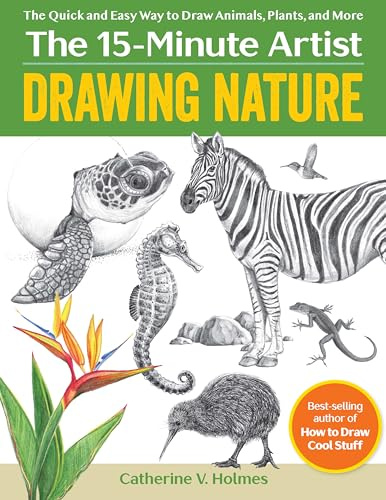 Drawing Nature: The Quick and Easy Way to Draw Animals, Plants, and More (The 15 Minute Artist)
