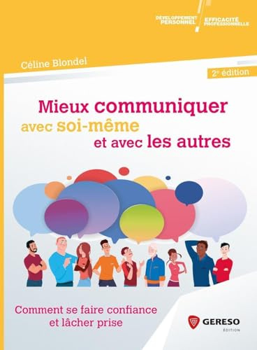 Mieux communiquer avec soi-même et avec les autres: Comment se faire confiance et lâcher prise