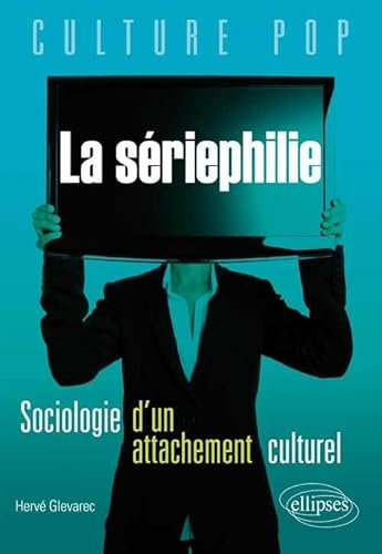 La sériephilie: Sociologie d'un attachement culturel et place de la fiction dans la vie des jeunes adultes