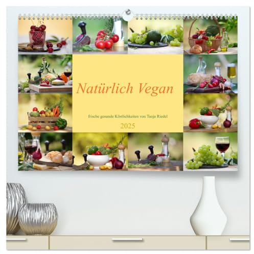 Natürlich Vegan - frische gesunde Köstlichkeiten (hochwertiger Premium Wandkalender 2025 DIN A2 quer), Kunstdruck in Hochglanz: Entdecken Sie das ... fein arrangiert... (CALVENDO Lifestyle)