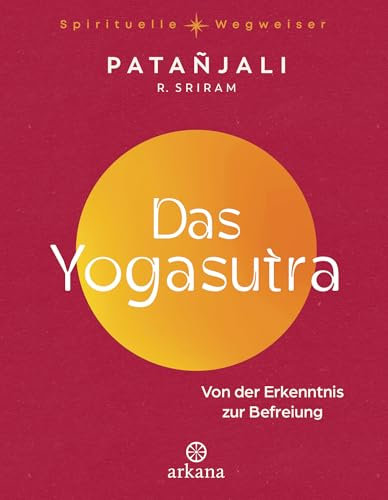 Das Yogasutra: Von der Erkenntnis zur Befreiung - Einer der wichtigsten Grundlagentexte des Yoga - Aus der Reihe „Spirituelle Wegweiser
