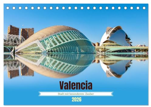 Valencia - Stadt mit besonderem Zauber (Tischkalender 2026 DIN A5 quer), CALVENDO Monatskalender: Eine Hafenstadt an der Südostküste Spaniens ist eine ... aus Geschichte und Zukunft. (CALVENDO Orte)