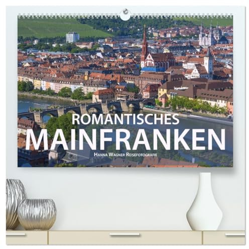 Romantisches Mainfranken (hochwertiger Premium Wandkalender 2026 DIN A2 quer), Kunstdruck in Hochglanz: Das Fränkische Weinland im Maindreieck ... zwölf romantischen Ansichten (CALVENDO Orte)