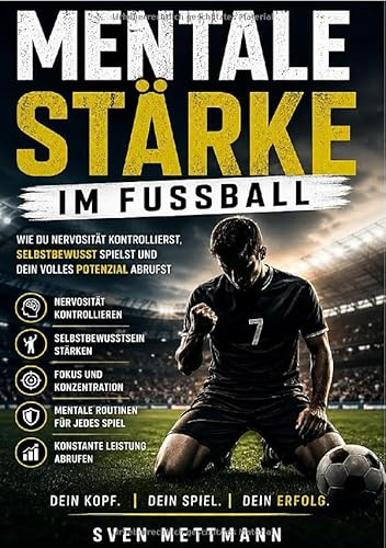 Mentale Stärke im Fussball: Wie du Nervosität kontrollierst, unter Druck ruhig bleibst und dein volles Potenzial im Spiel abrufst