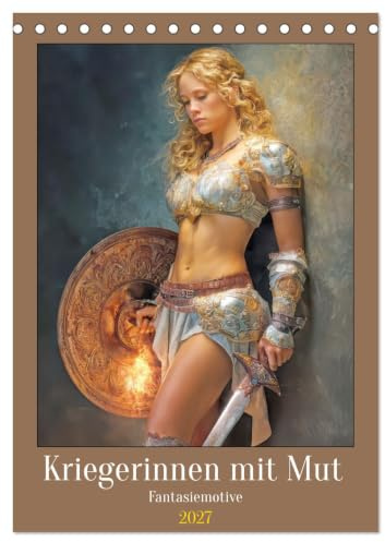 Kalender 2027 · Kriegerinnen mit Mut - Fantasiemotive | Furchtlose Kriegerinnen · DIN A5 hoch · CALVENDO Tischkalender
