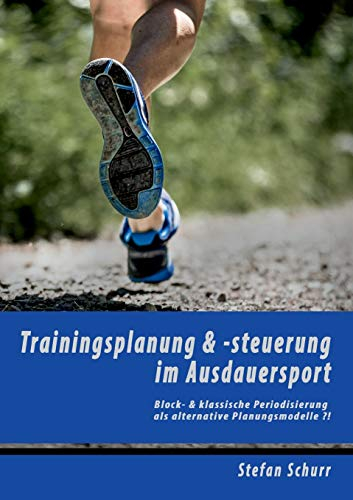 Trainingsplanung & -steuerung im Ausdauersport: Block- & klassische Periodisierung als alternative Planungsmodelle ?!