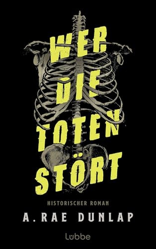 Wer die Toten stört: Historischer Thriller über Grabräuber, Serienkiller und den unbändigen Wunsch nach Wissen und medizinischen Fertigkeiten. Historischer Roman