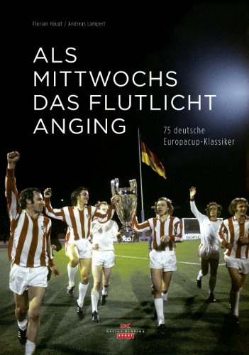 Als mittwochs das Flutlicht anging: 75 deutsche Europacup-Klassiker