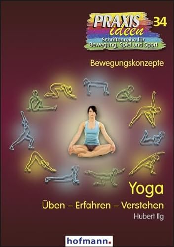 Yoga: Üben - Erfahren - Verstehen (Praxisideen - Schriftenreihe für Bewegung, Spiel und Sport)