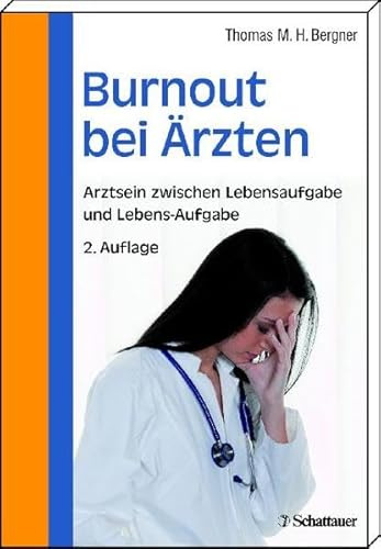 Burnout bei Aerzten: Arztsein zwischen Lebensaufgabe und Lebens-Aufgabe