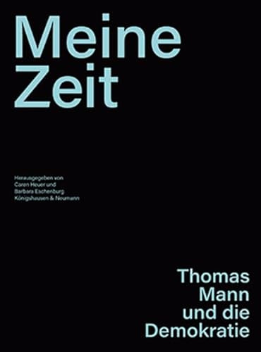 »Meine Zeit«: Thomas Mann und die Demokratie