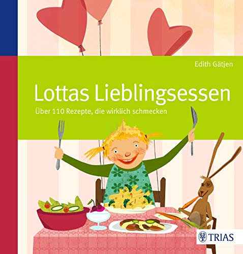 Lottas Lieblingsessen: Über 110 Rezepte, die wirklich schmecken