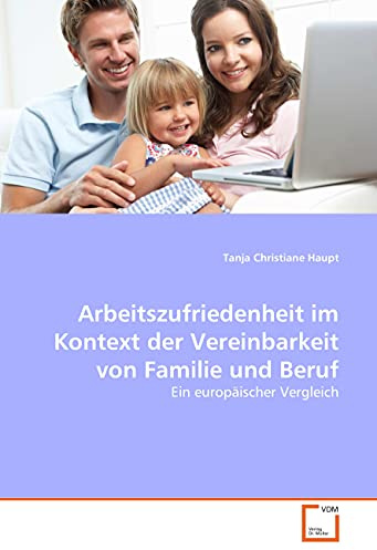 Arbeitszufriedenheit im Kontext der Vereinbarkeit von Familie und Beruf: Ein europäischer Vergleich