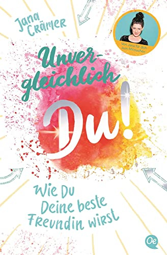 Unvergleichlich Du! 1. Wie du deine beste Freundin wirst: Workbook um deine Selbstliebe zu entdecken mit dem Social-Media-Star Jana Crämer - Ab 12 Jahre