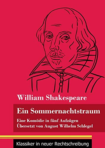 Ein Sommernachtstraum: Eine Komödie in fünf Aufzügen (Band 4, Klassiker in neuer Rechtschreibung)