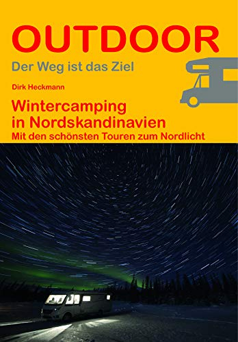 Wintercamping in Nordskandinavien: Mit den schönsten Touren zum Nordlicht (Outdoor Routenführer, Band 453)