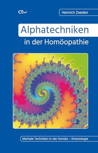 Alphatechniken in der Homöopathie: Mentale Techniken in der Homöo – Kinesiologie