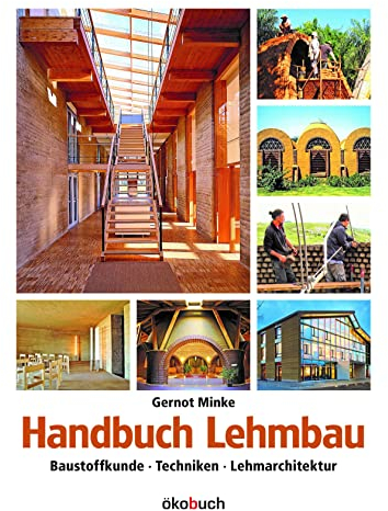 Handbuch Lehmbau: Baustoffkunde, Techniken, Lehmarchitektur