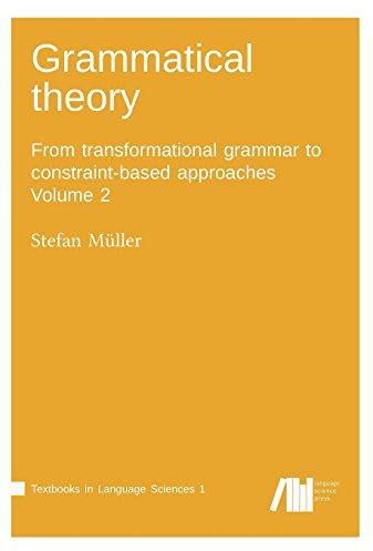 Grammatical theory / From transformational grammar to constraint-based approaches: Grammatical theory Vol. 2: From transformational grammar to ... approaches (Textbooks in Language Sciences 1)