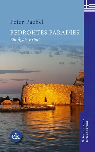 Bedrohtes Paradies: Ein Ägäis-Krimi. Ein spannender Inselkrimi über Korruption, Umweltzerstörung und tödliche Machenschaften auf Paros (Ägäis-Krimis)