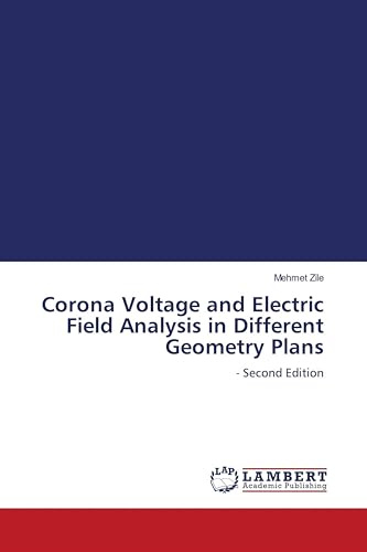 Corona Voltage and Electric Field Analysis in Different Geometry Plans: - Second Edition