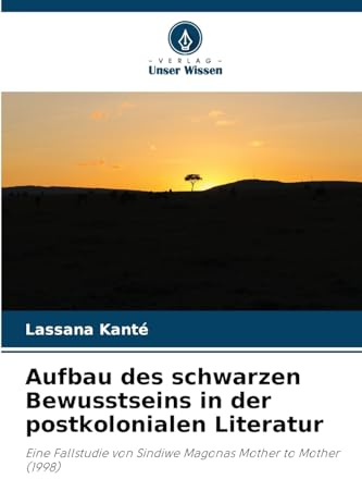 Aufbau des schwarzen Bewusstseins in der postkolonialen Literatur: Eine Fallstudie von Sindiwe Magonas Mother to Mother (1998)