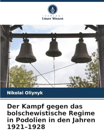 Der Kampf gegen das bolschewistische Regime in Podolien in den Jahren 1921–1928