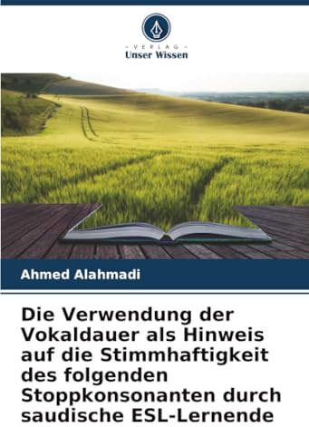 Die Verwendung der Vokaldauer als Hinweis auf die Stimmhaftigkeit des folgenden Stoppkonsonanten durch saudische ESL-Lernende