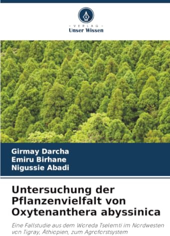 Untersuchung der Pflanzenvielfalt von Oxytenanthera abyssinica: Eine Fallstudie aus dem Woreda Tselemti im Nordwesten von Tigray, Äthiopien, zum Agroforstsystem