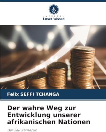 Der wahre Weg zur Entwicklung unserer afrikanischen Nationen: Der Fall Kamerun
