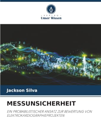 MESSUNSICHERHEIT: EIN PROBABILISTISCHER ANSATZ ZUR BEWERTUNG VON ELEKTROKARDIOGRAPHIEPROJEKTEN