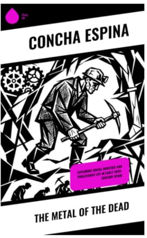 The Metal of the Dead: A Spanish Social Realist Novel of Riotinto Miners, Labor Exploitation, Family Tragedy, and Working-Class Hope