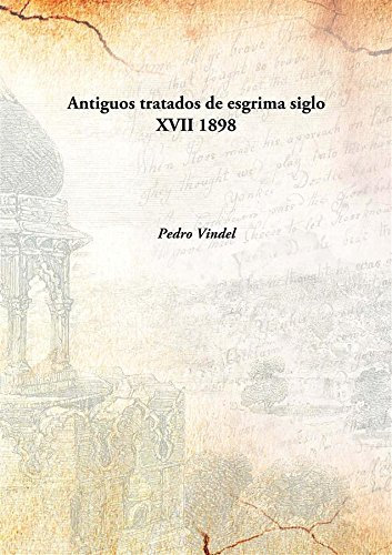 Antiguos tratados de esgrima siglo XVII 1898 [Hardcover]