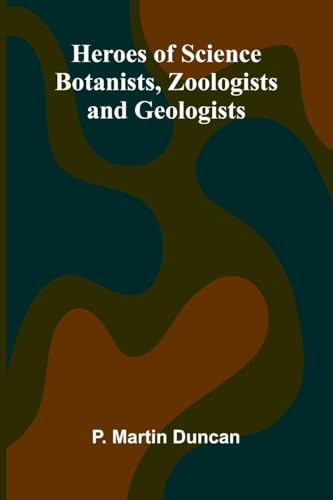 Heroes Of Science: Botanists, Zoologists, And Geologists