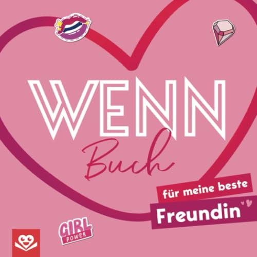 Wenn-Buch für meine beste Freundin: Zum Ausfüllen und Verschenken – ein liebevolles DIY-Geschenk für die weltbeste Freundin voller Erinnerungen, Humor und Herz