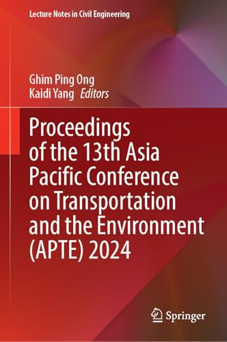 Proceedings of the 13th Asia Pacific Conference on Transportation and the Environment (APTE) 2024 (Lecture Notes in Civil Engineering, 722)