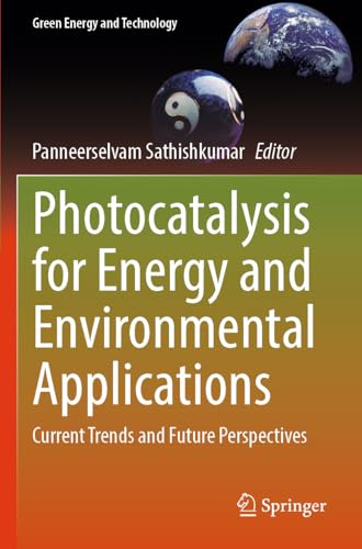 Photocatalysis for Energy and Environmental Applications: Current Trends and Future Perspectives (Green Energy and Technology)