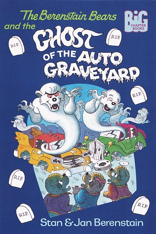The Berenstain Bears and the Ghost of the Auto Graveyard (Berenstain Bears Big Chapter Books)