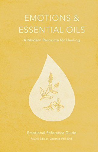Emotions and Essential Oils : A Modern Resource for Healing