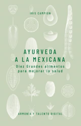 Ayurveda a la mexicana: Diez Grandes alimentos para mejorar la salud